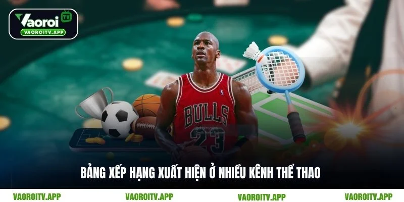 Bảng xếp hạng xuất hiện ở nhiều kênh thể thao