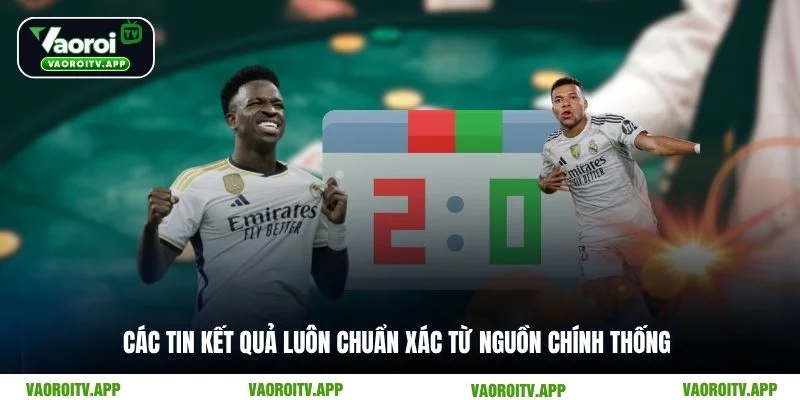 Các tin kết quả luôn chuẩn xác từ nguồn chính thống