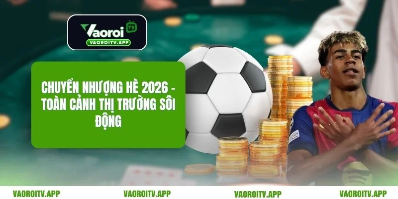 Chuyển Nhượng Hè 2026