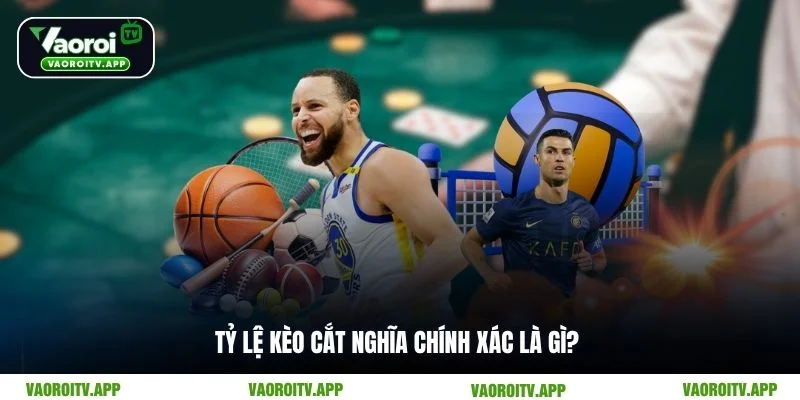 Tỷ lệ kèo cắt nghĩa chính xác là gì?