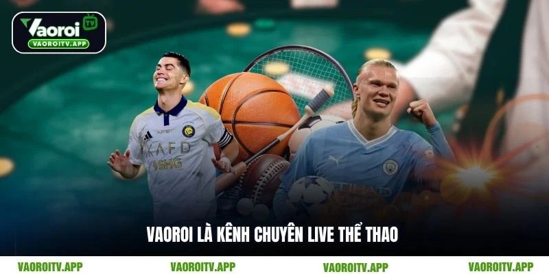 Vaoroi là kênh chuyên live thể thao
