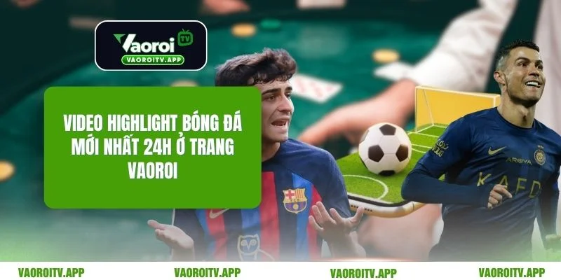 Video Highlight Bóng Đá Mới Nhất