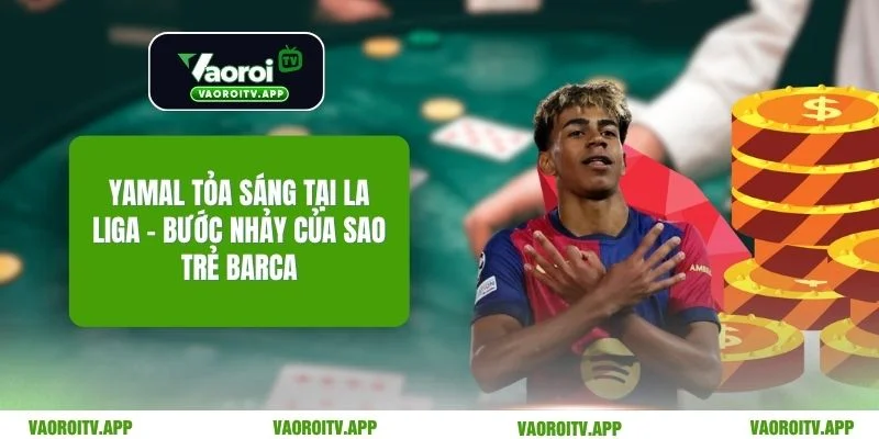 Yamal Tỏa Sáng Tại La Liga
